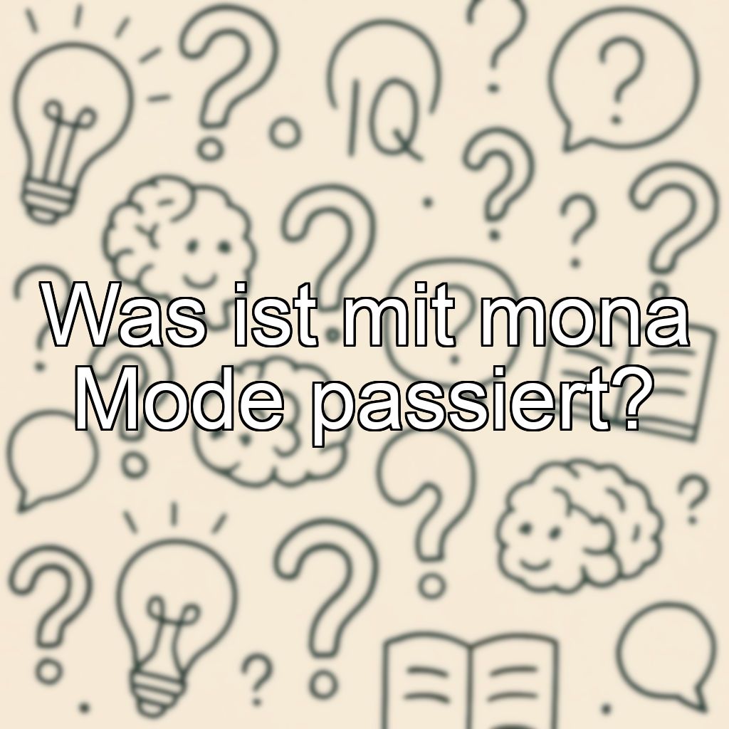 Was ist mit mona Mode passiert?