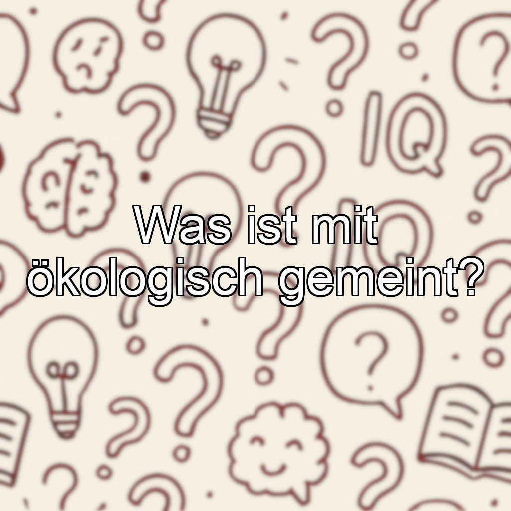 Was ist mit ökologisch gemeint?