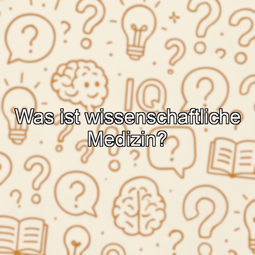 Was ist wissenschaftliche Medizin?