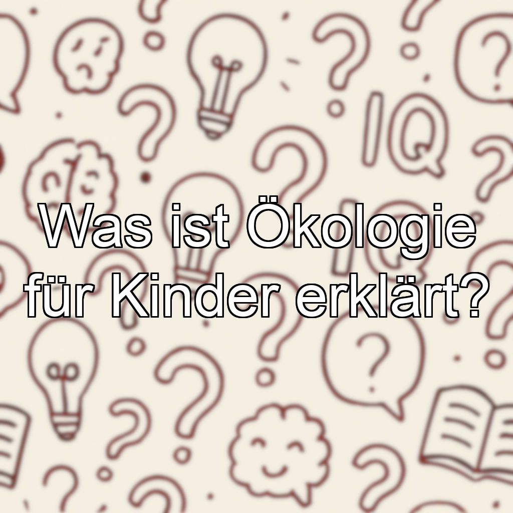 Was ist Ökologie für Kinder erklärt?