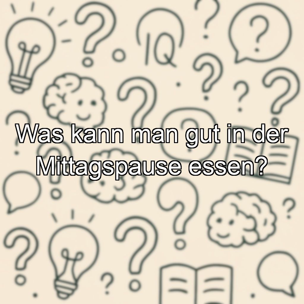 Was kann man gut in der Mittagspause essen?