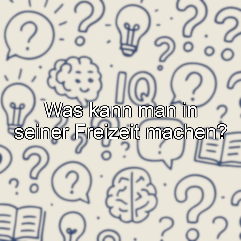 Was kann man in seiner Freizeit machen?