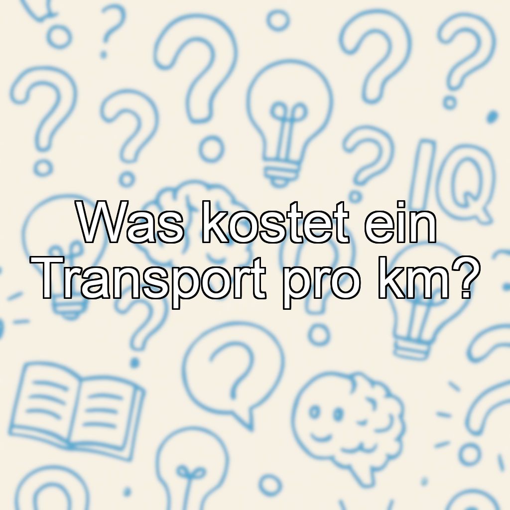 Was kostet ein Transport pro km?
