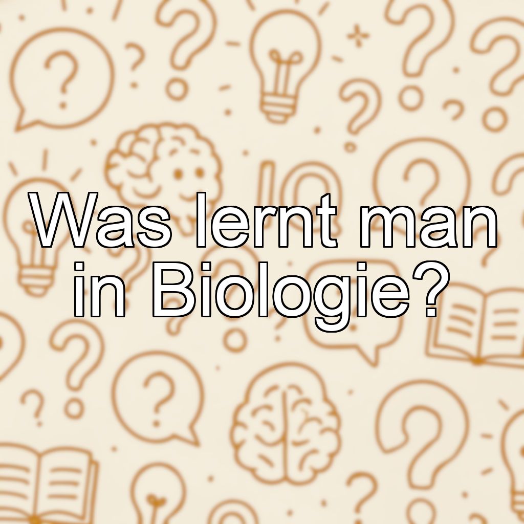 Was lernt man in Biologie?