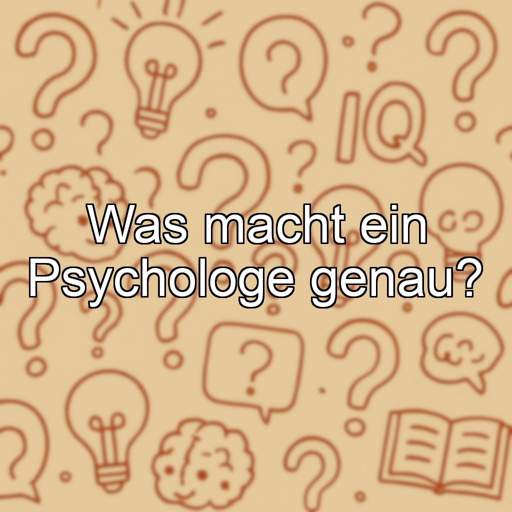 Was macht ein Psychologe genau?