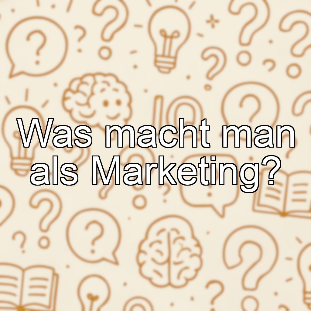 Was macht man als Marketing?