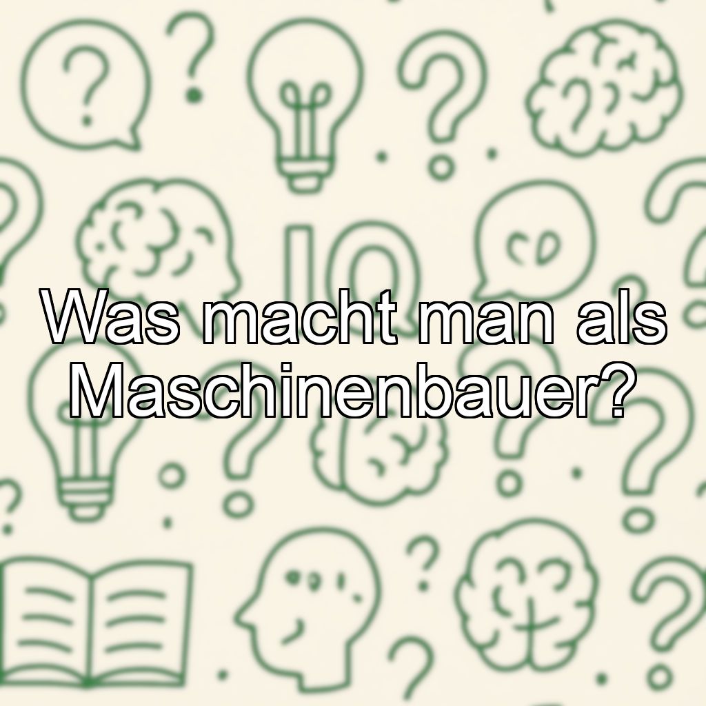 Was macht man als Maschinenbauer?