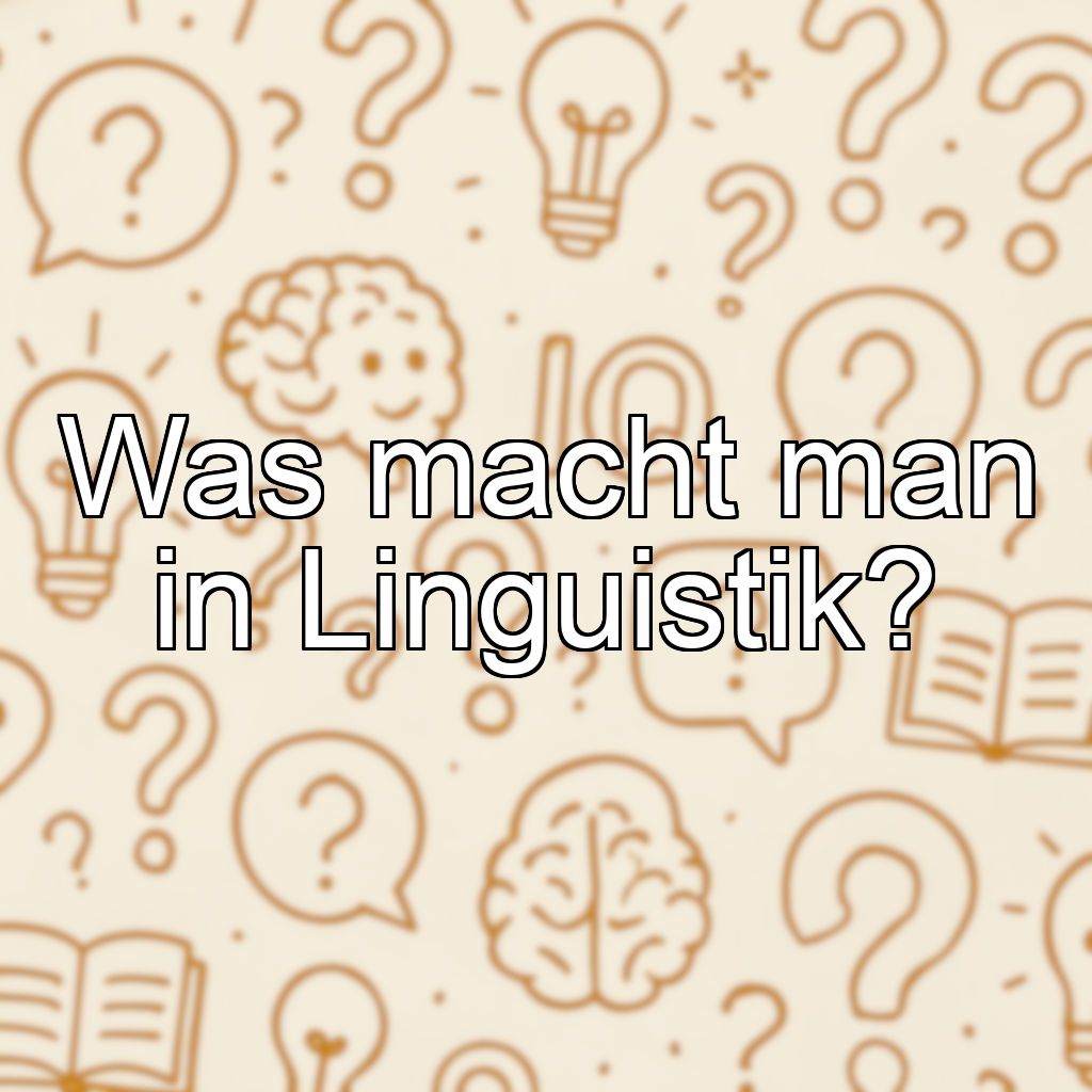 Was macht man in Linguistik?