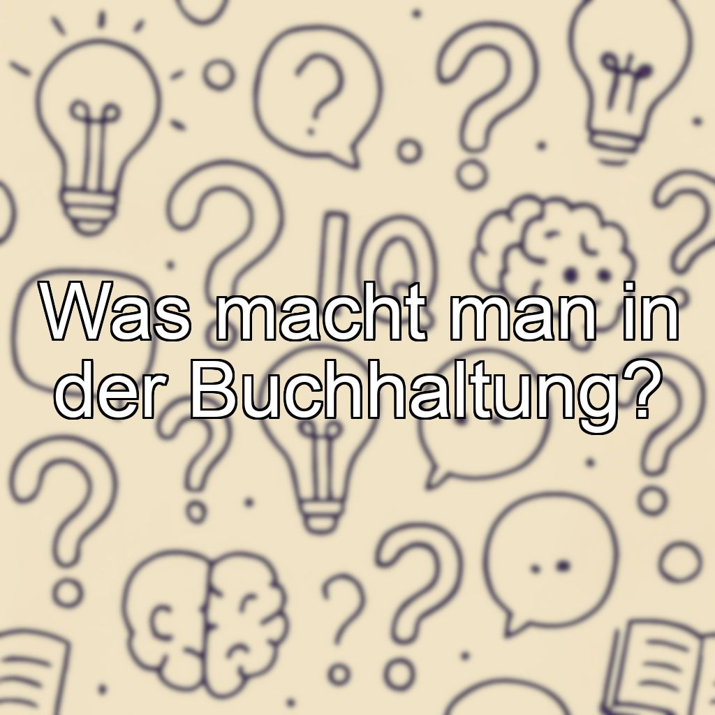 Was macht man in der Buchhaltung?