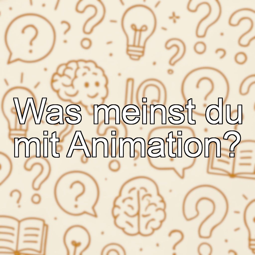 Was meinst du mit Animation?