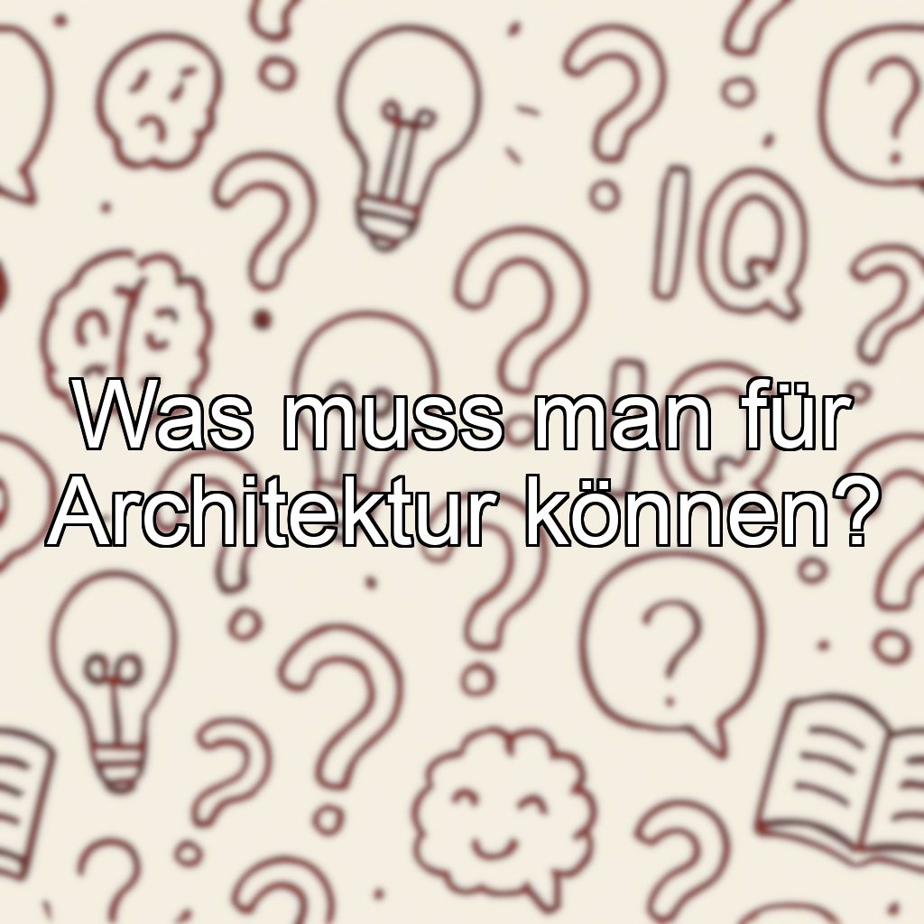 Was muss man für Architektur können?