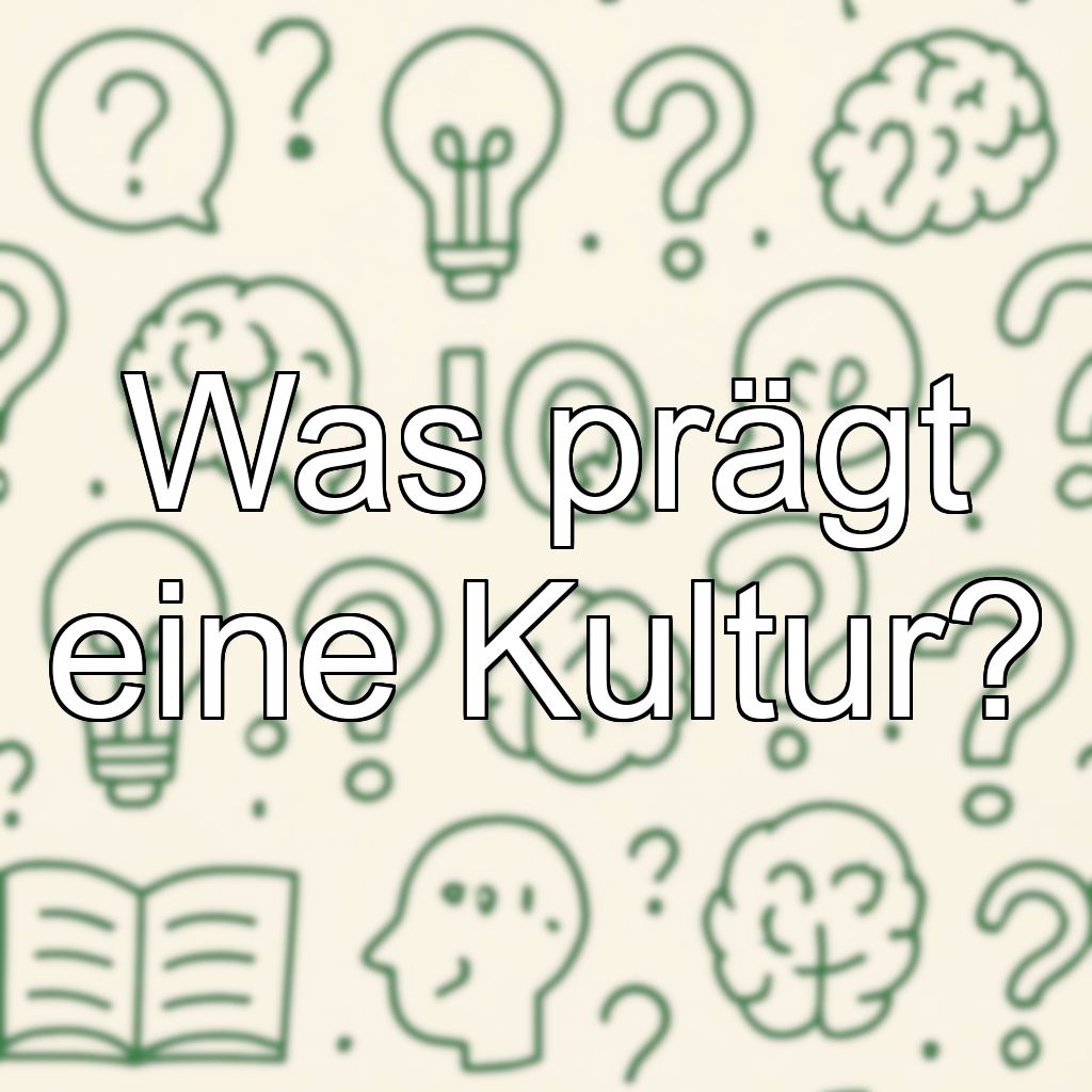 Was prägt eine Kultur?