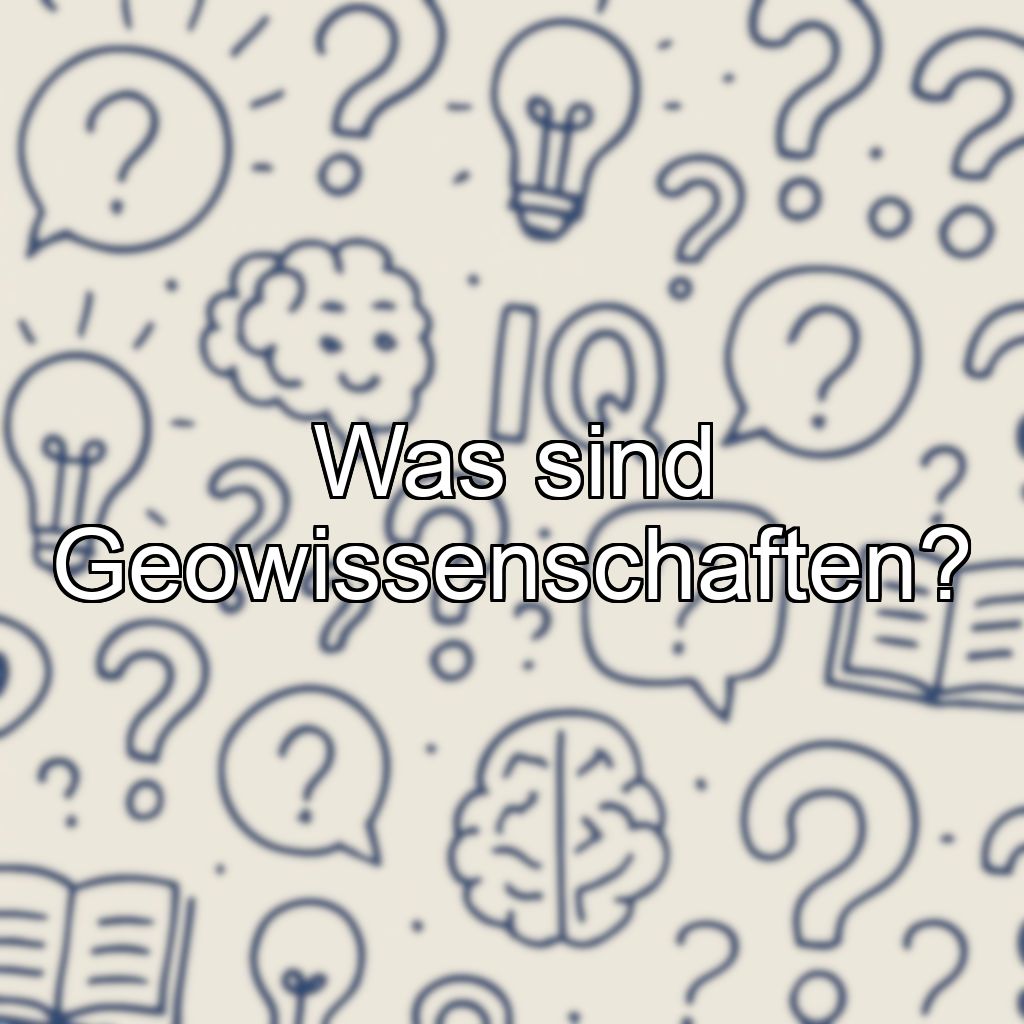 Was sind Geowissenschaften?