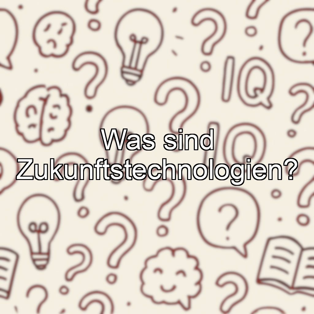 Was sind Zukunftstechnologien?