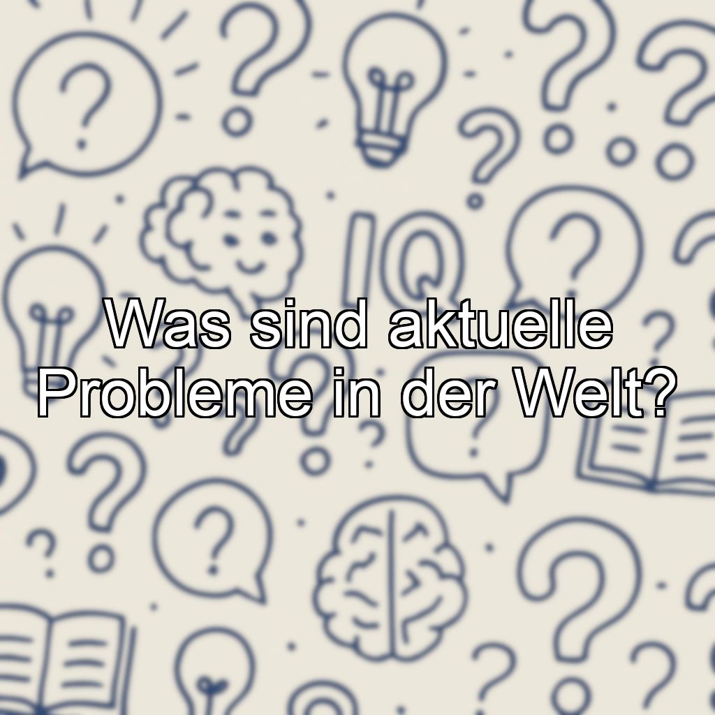 Was sind aktuelle Probleme in der Welt?