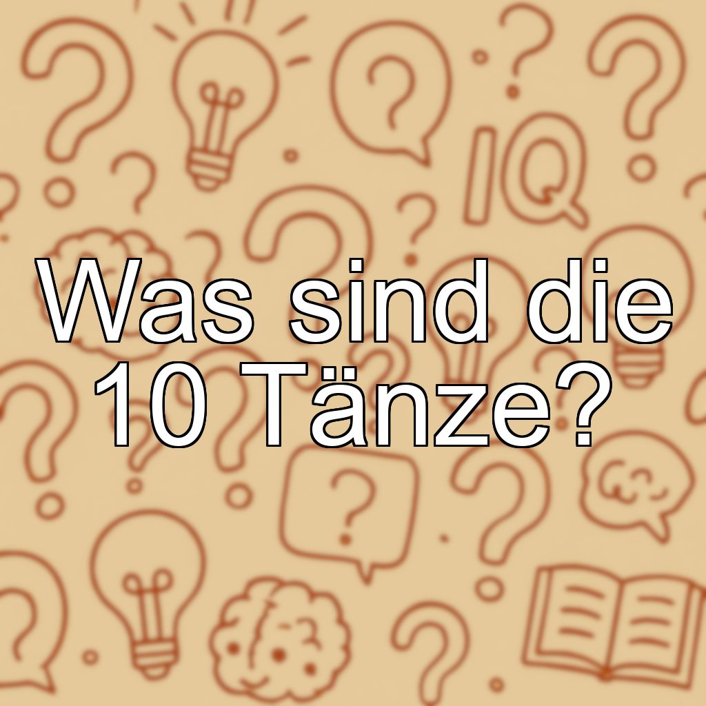 Was sind die 10 Tänze?