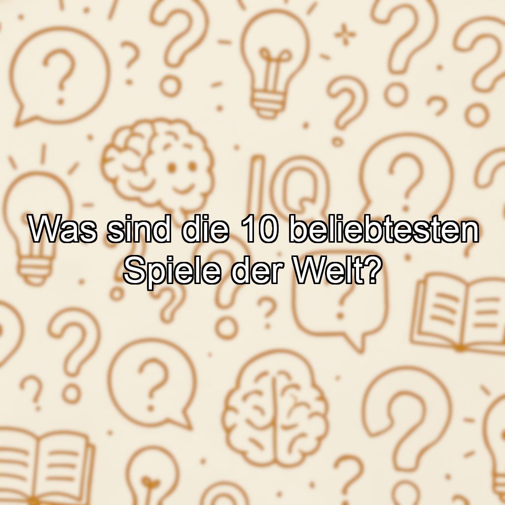 Was sind die 10 beliebtesten Spiele der Welt?