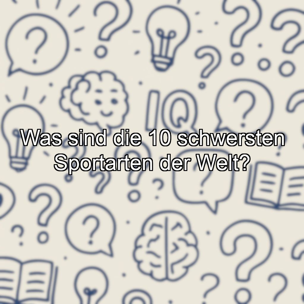 Was sind die 10 schwersten Sportarten der Welt?