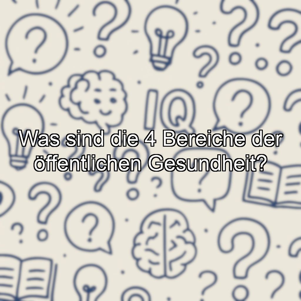 Was sind die 4 Bereiche der öffentlichen Gesundheit?