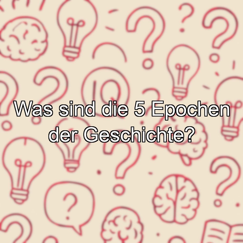 Was sind die 5 Epochen der Geschichte?