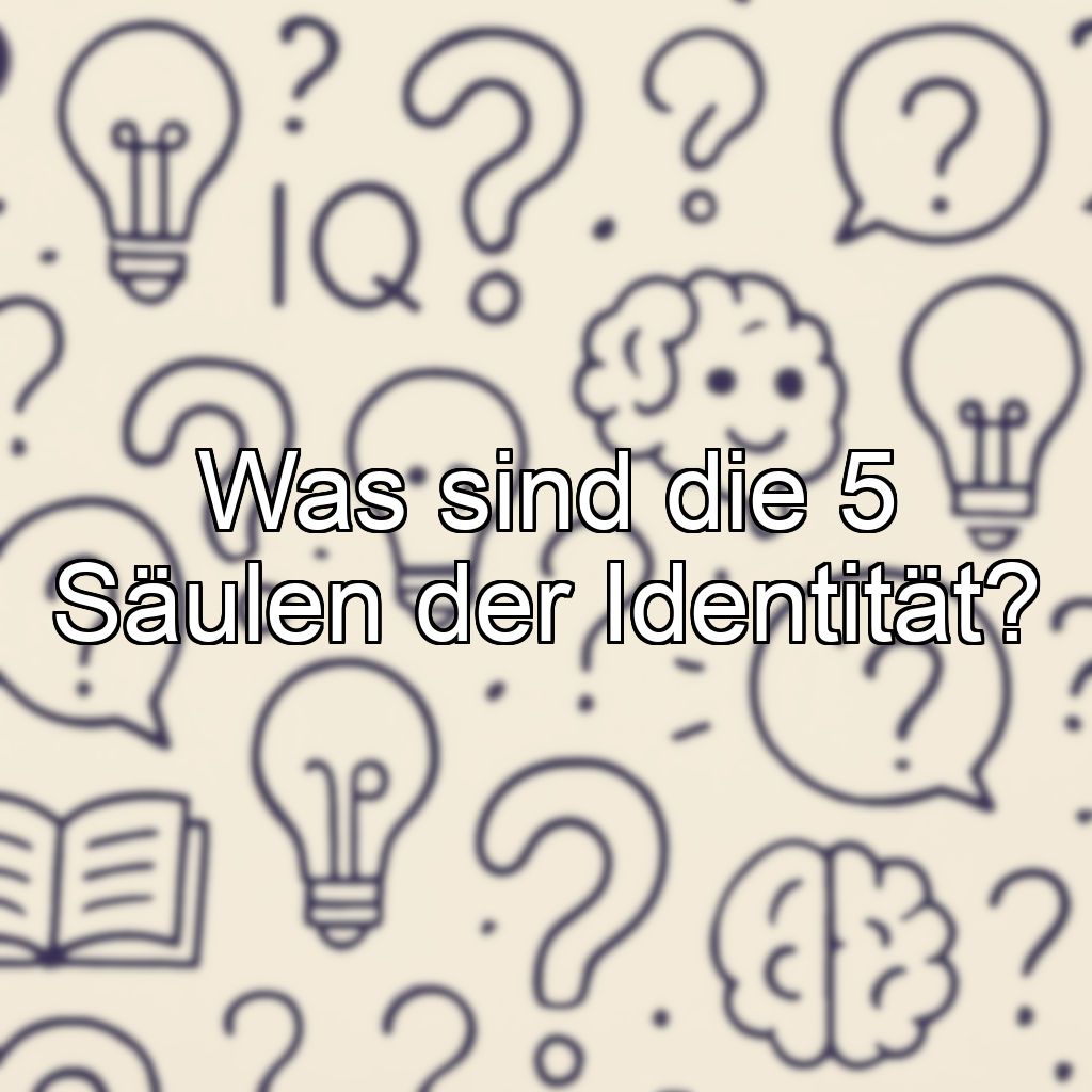 Was sind die 5 Säulen der Identität?