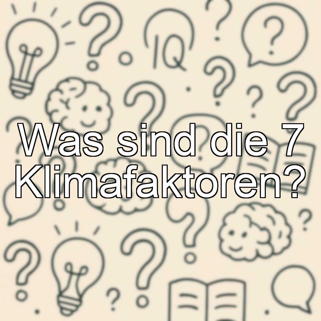 Was sind die 7 Klimafaktoren?