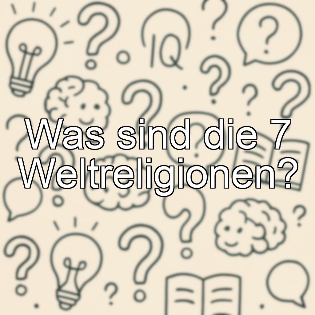 Was sind die 7 Weltreligionen?
