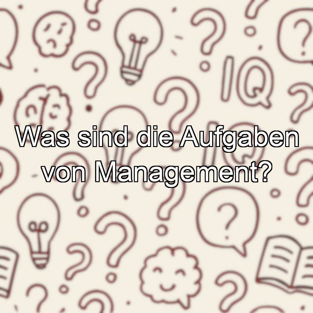 Was sind die Aufgaben von Management?