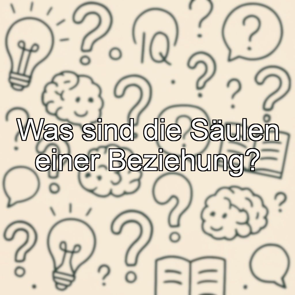 Was sind die Säulen einer Beziehung?