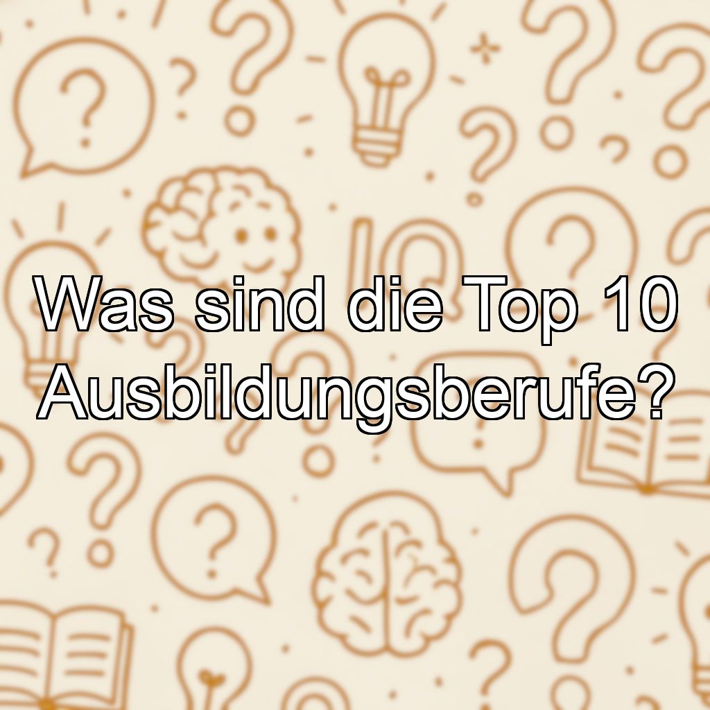 Was sind die Top 10 Ausbildungsberufe?