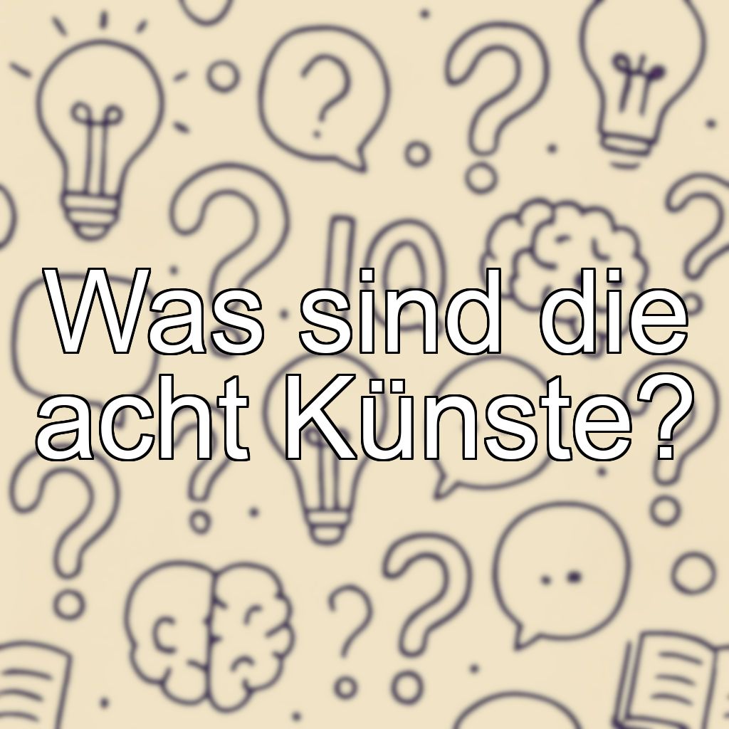 Was sind die acht Künste?