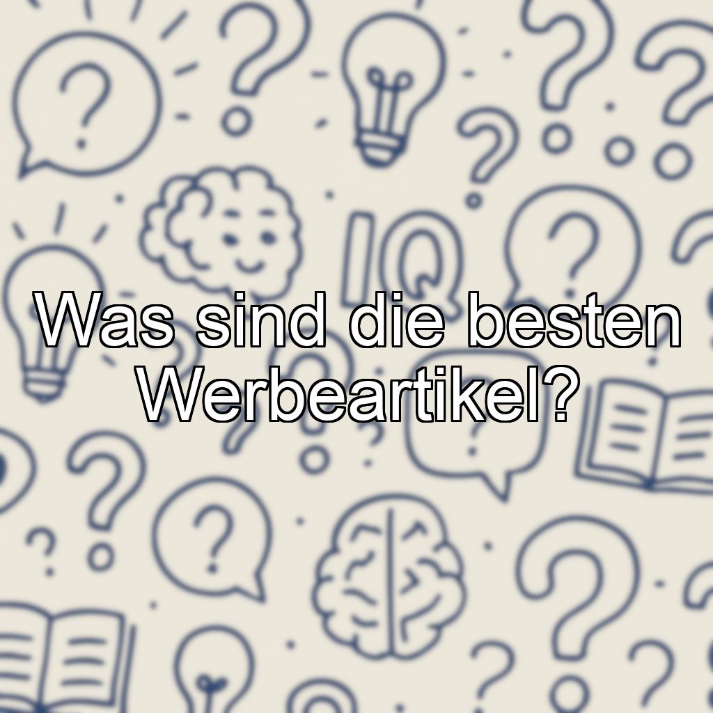 Was sind die besten Werbeartikel?
