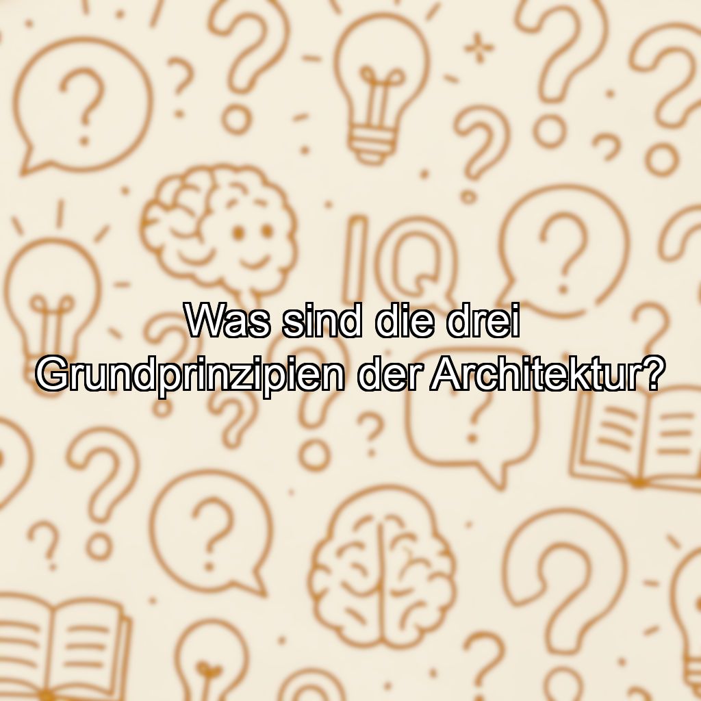 Was sind die drei Grundprinzipien der Architektur?