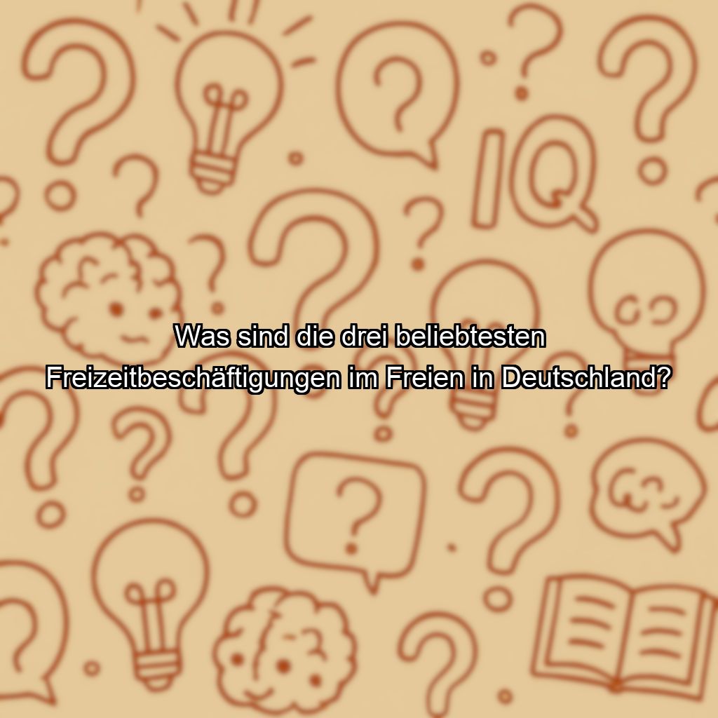 Was sind die drei beliebtesten Freizeitbeschäftigungen im Freien in Deutschland?