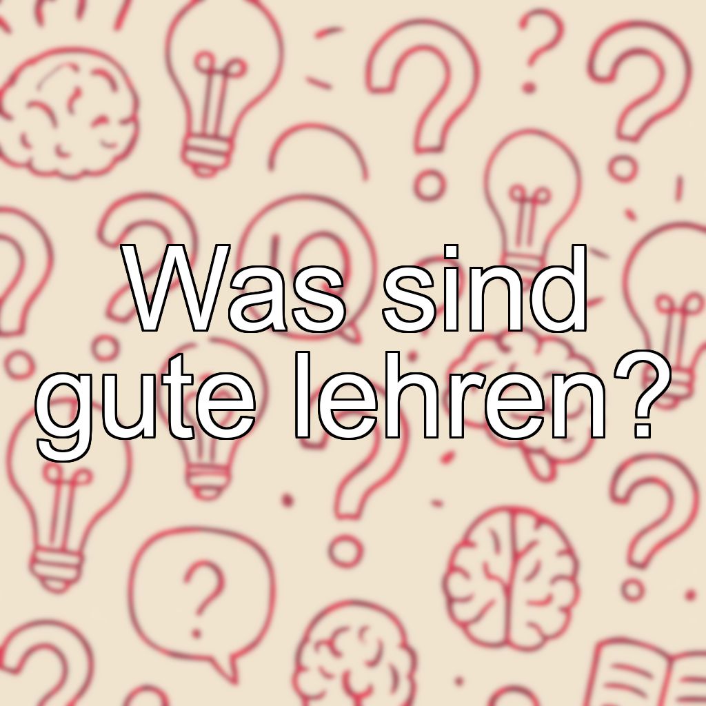 Was sind gute lehren?