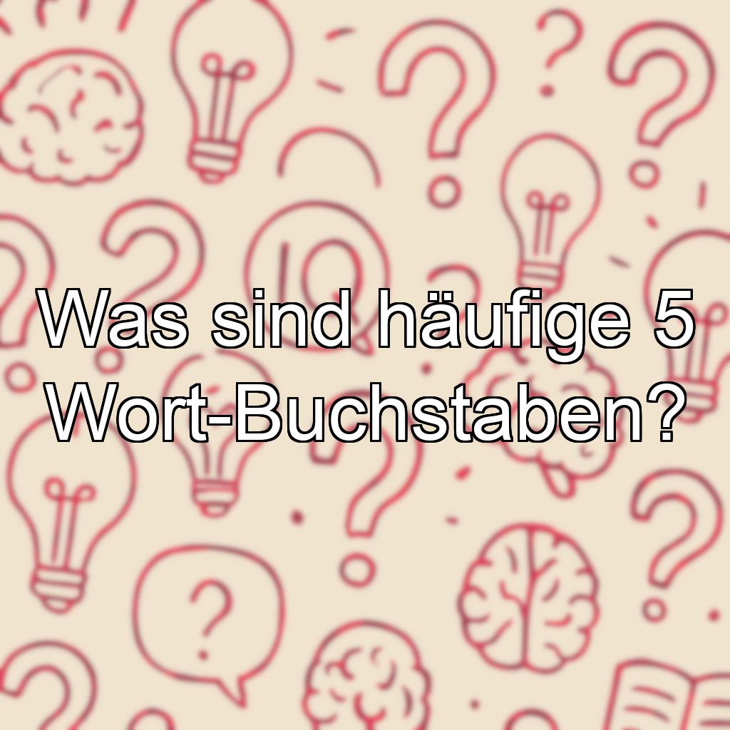 Was sind häufige 5 Wort-Buchstaben?