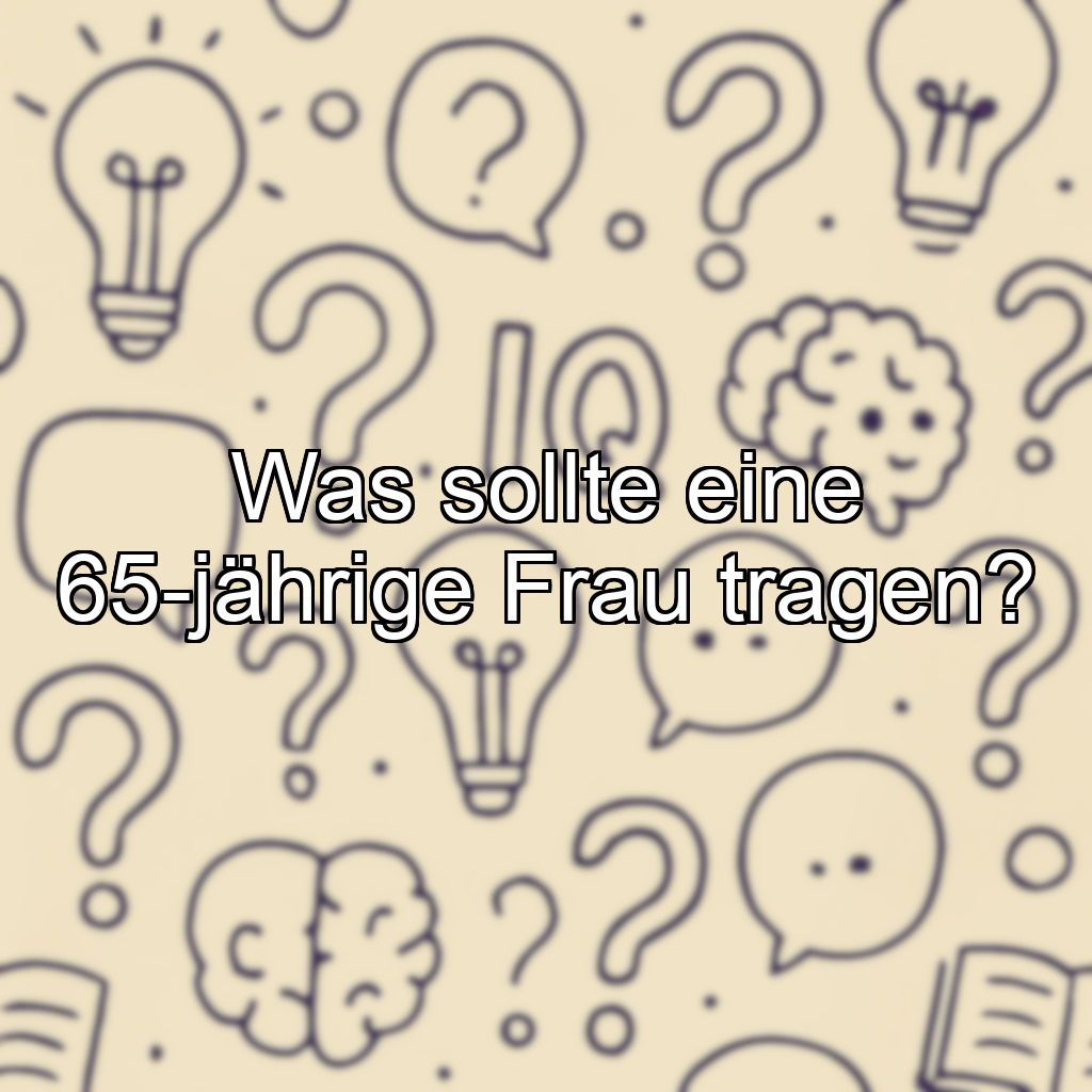 Was sollte eine 65-jährige Frau tragen?
