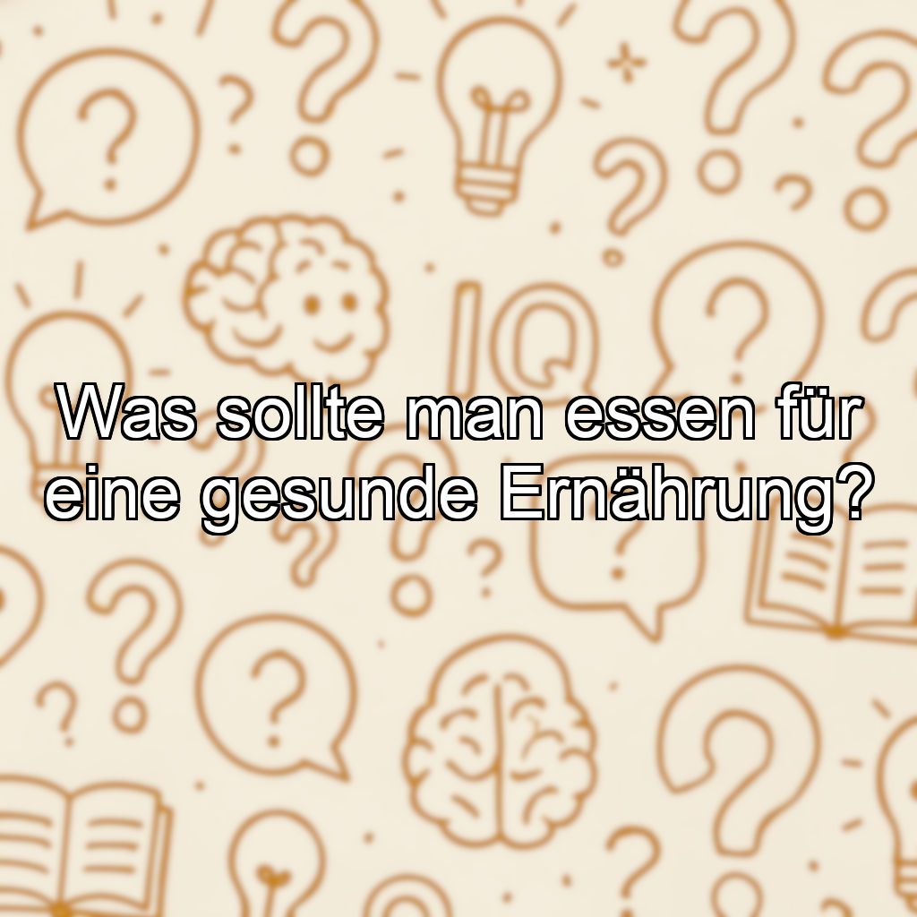 Was sollte man essen für eine gesunde Ernährung?