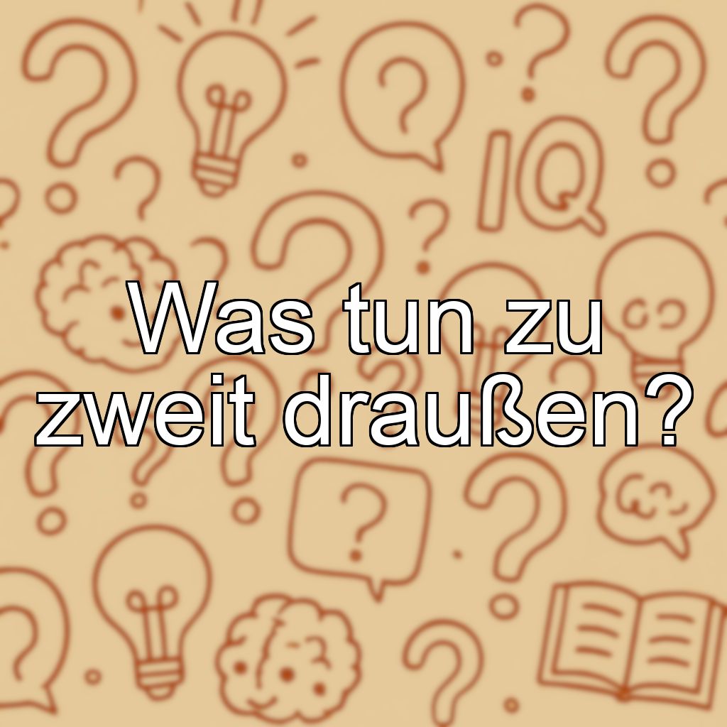 Was tun zu zweit draußen?