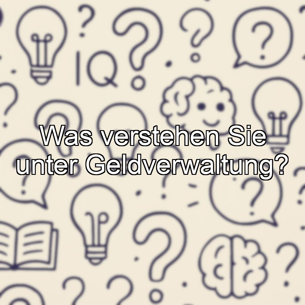 Was verstehen Sie unter Geldverwaltung?