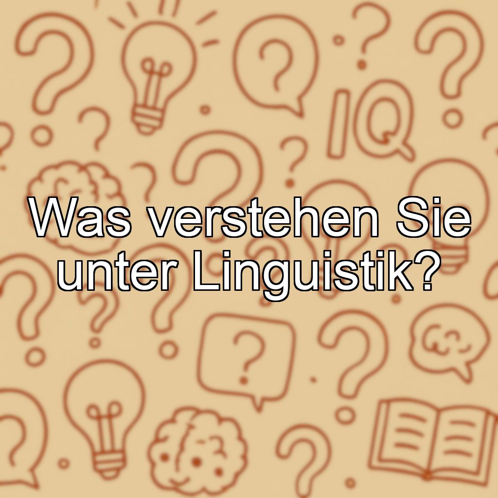 Was verstehen Sie unter Linguistik?