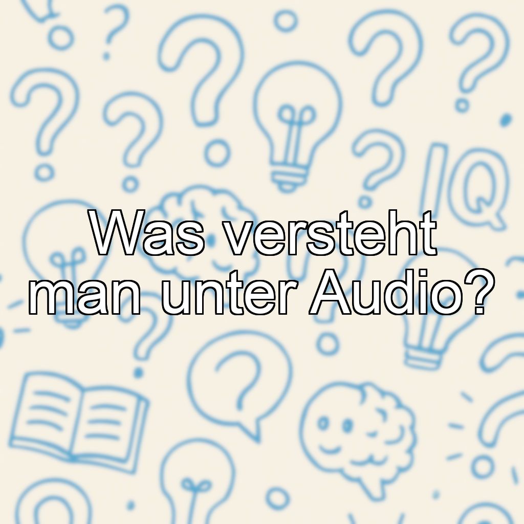 Was versteht man unter Audio?