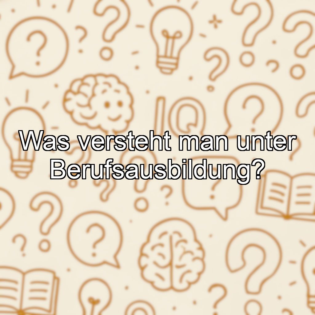 Was versteht man unter Berufsausbildung?