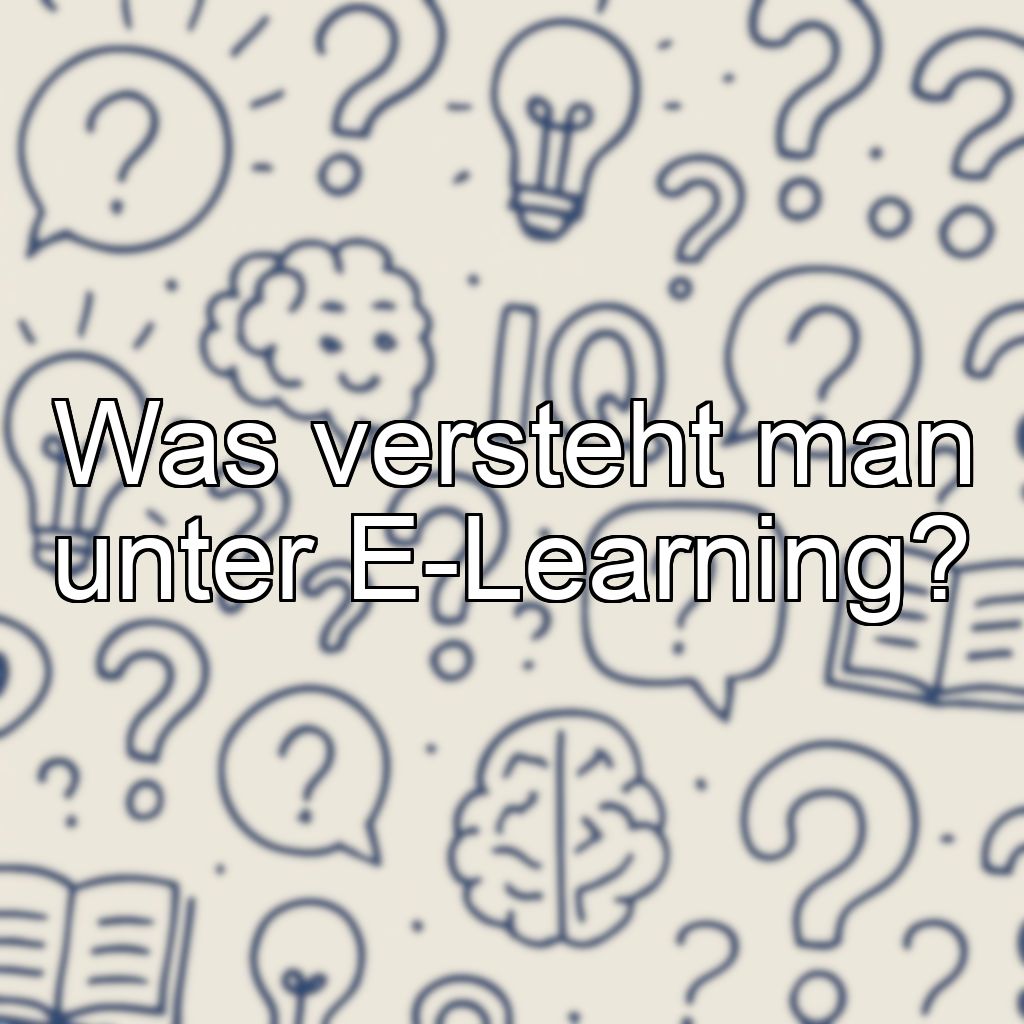 Was versteht man unter E-Learning?