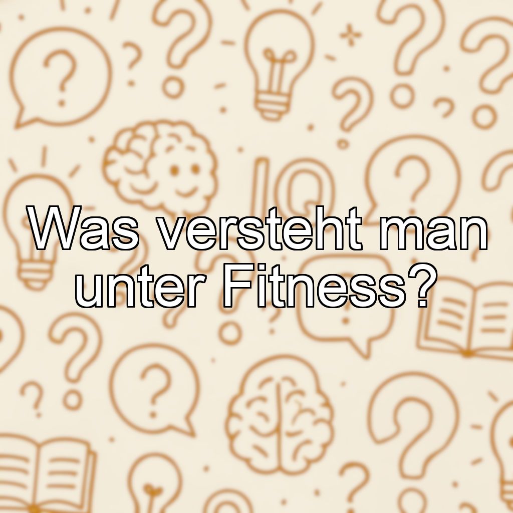Was versteht man unter Fitness?