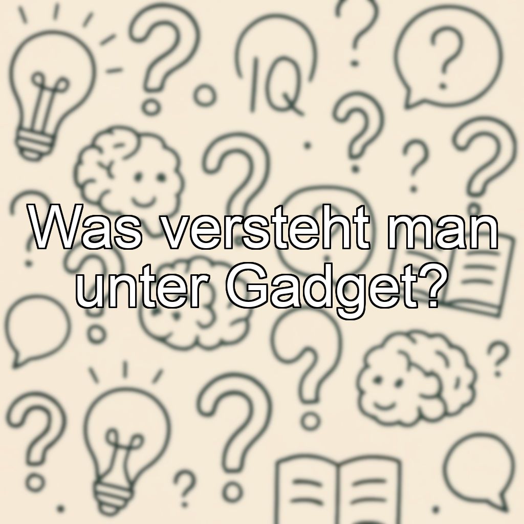 Was versteht man unter Gadget?