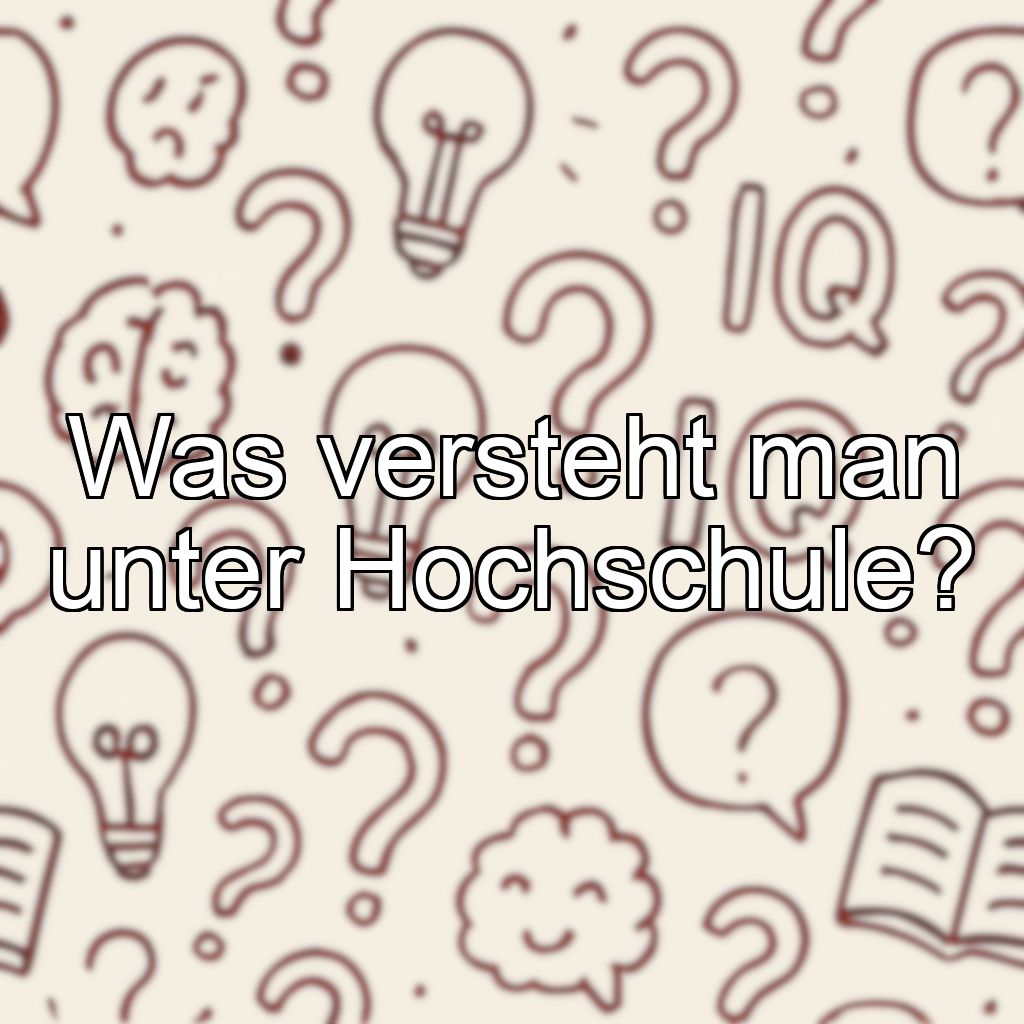Was versteht man unter Hochschule?