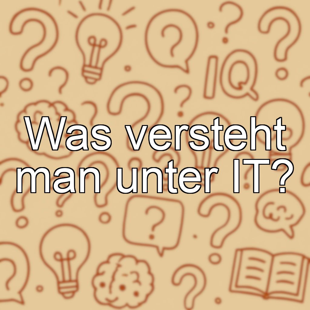 Was versteht man unter IT?