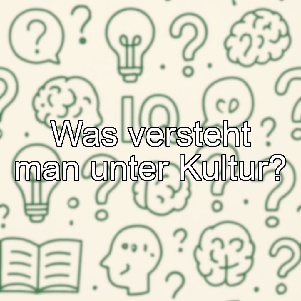 Was versteht man unter Kultur?