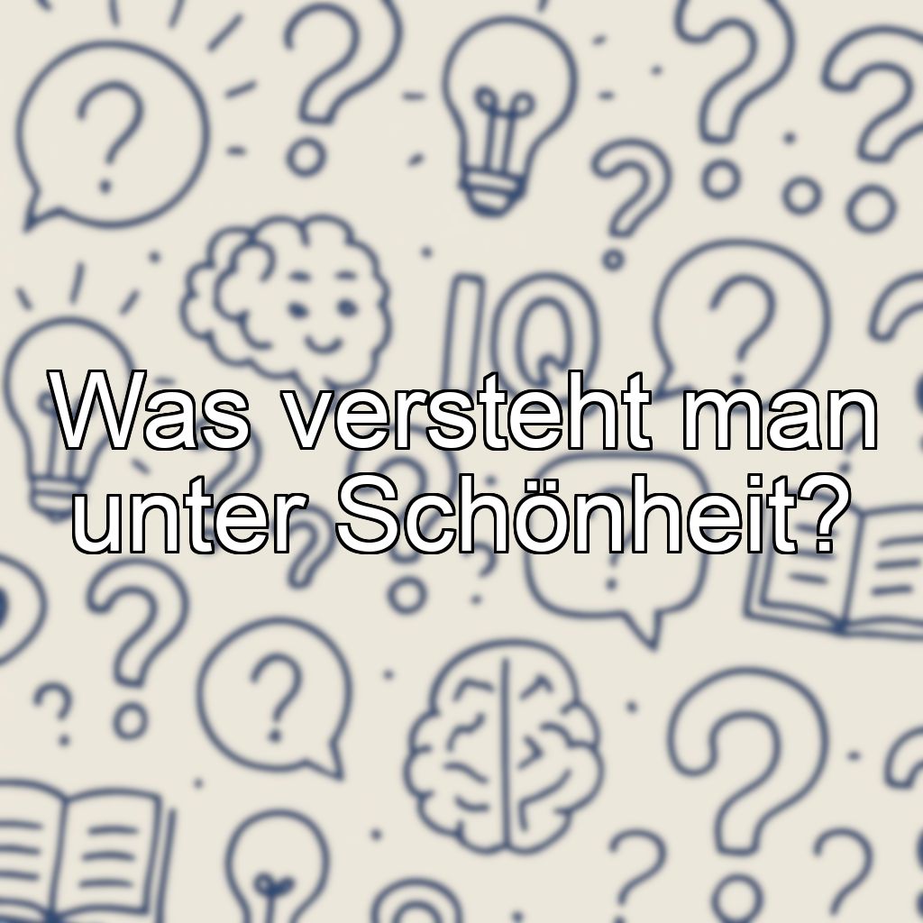 Was versteht man unter Schönheit?